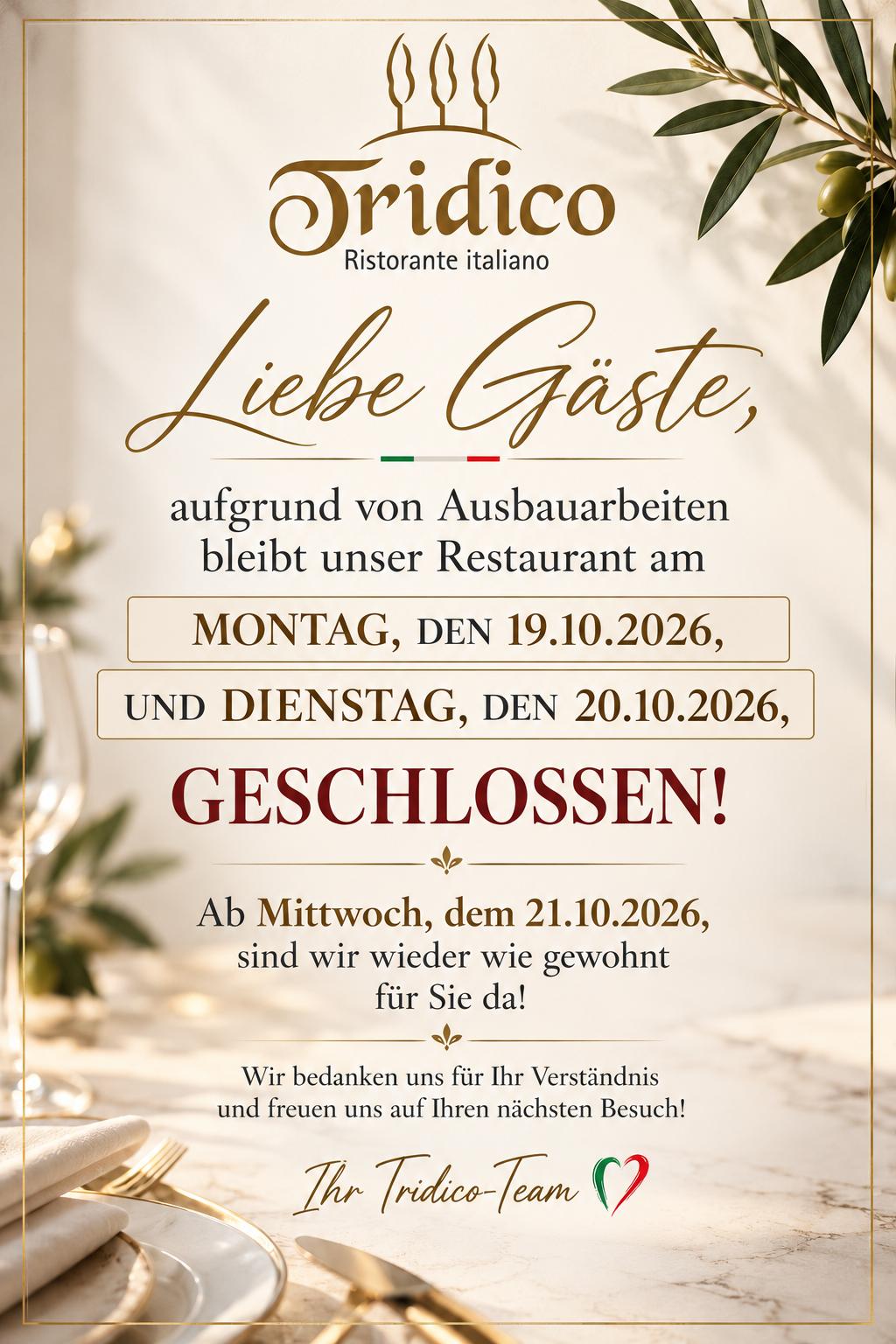 Ristorante Tridico: am Montag, 19.10.2026, und Dienstag, 20.10.2026, wegen Ausbauarbeiten geschlossen. Ab Mittwoch, 21.10.2026, wieder geöffnet.